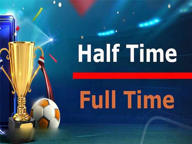 Kèo Half Time và Full Time là kèo nửa trận và kèo toàn trận