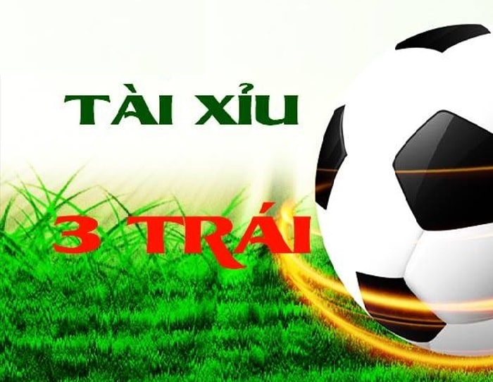 Kèo Tài Xỉu 3 Trái